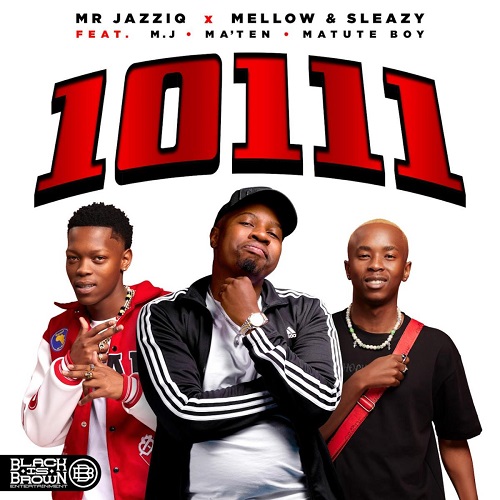 Mr JazziQ & Mellow & Sleazy - 10111 (feat. M.J, Djy Ma'Ten & Matute Boy)