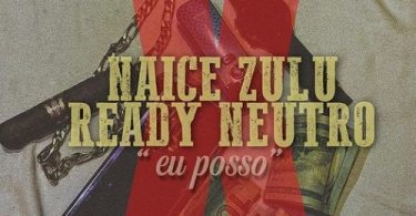 Naice Zulu x Ready Neutro - Eu Posso (feat. Anderson Mario)