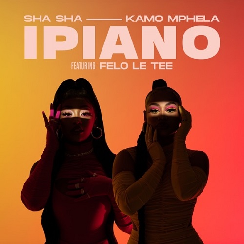Sha Sha & Kamo Mphela - iPiano (feat. Felo Le Tee)