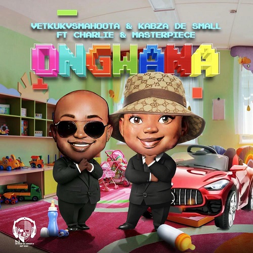 Vetkuk vs. Mahoota & Kabza De Small - Ongwana (feat. Charlie & Masterpiece)