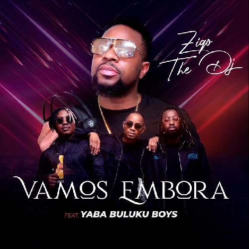 Ziqo The Dj - Vamos Embora (feat. Yaba Buluku Boys)
