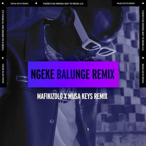 Mafikizolo - Ngeke Balunge (Musa Keys Remix)