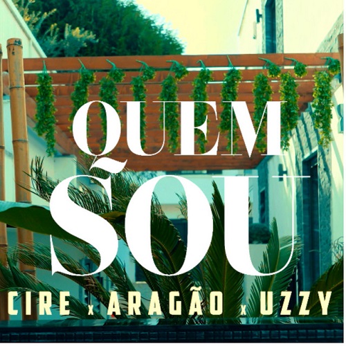 Cire - Quem Sou (feat. Aragão & Uzzy)