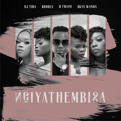 DJ Tira - Ngiyathembisa (feat. Boohle, Q Twins & Skye Wanda)