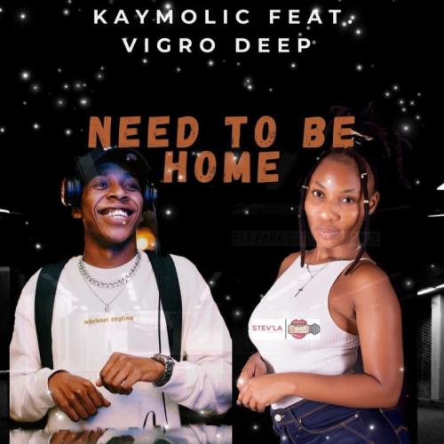 Kaymolic - Need To Be Home (feat. Vigro Deep)
