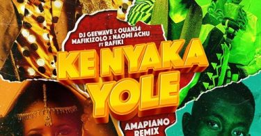 DJ Geewave, Ouan34 & Mafikizolo - Ke Nyaka Yole (Amapiano Remix) [feat. Naomi Achu & Rafiki]
