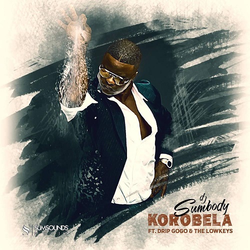 DJ Sumbody - Korobela (feat. Drip Gogo & The Lowkeys)