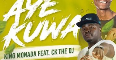 King Monada - Aye Kuwa (feat. CK The DJ)