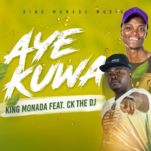 King Monada - Aye Kuwa (feat. CK The DJ)