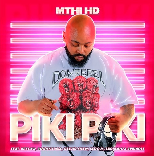 Mthi HD & Keylow - Piki Piki (feat. Boontle RSA, Calvin Shaw, LaChoco, Sego M & Springle)