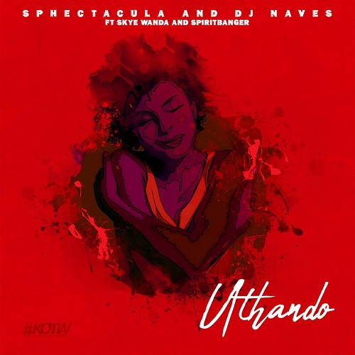 SPHEctacula & DJ Naves - Uthando (feat. Skye Wanda & Spiritbanger)