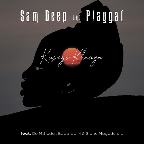 Sam Deep & Playgal - Kusezo Khanya (feat. De Mthuda, Babalwa M & Sipho Magudulela)