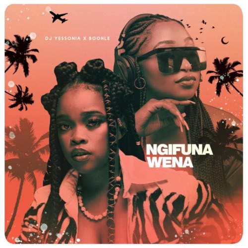 DJ Yessonia - Ngifuna Wena (feat. Boohle)