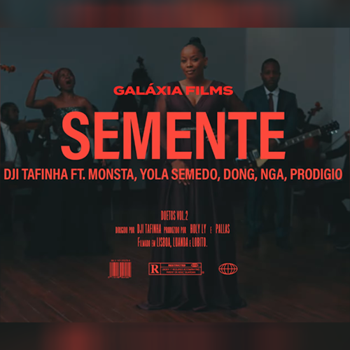 Dji Tafinha - Semente (feat. Monsta, Don G, NGA, Pródigio & Yola Semedo)