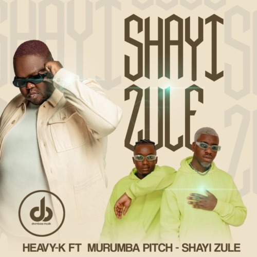 Heavy K - Shayi Zule (feat. Murumba Pitch)