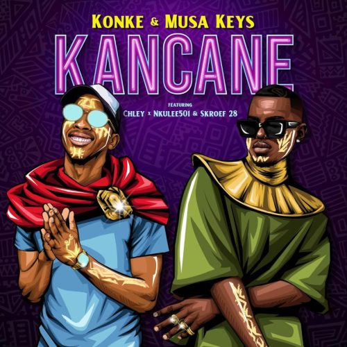 Konke & Musa Keys - Kancane (feat. Nkulee501, Skroef28 & Chley)
