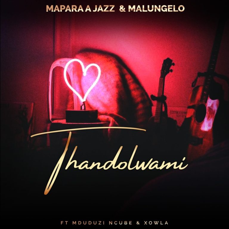 Mapara A Jazz & Malungelo - Thandolwami (feat. Mduduzi Ncube & Xowla)