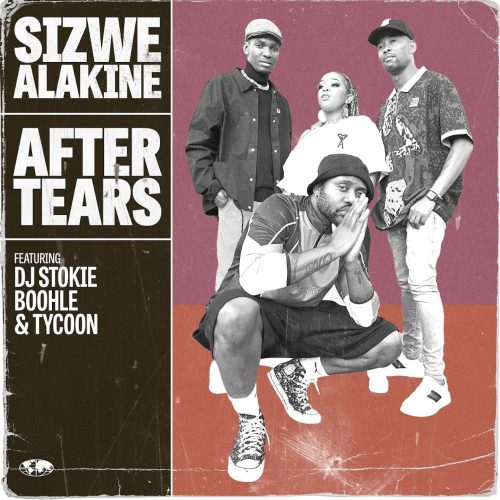 Sizwe Alakine - After Tears (feat. Boohle, DJ Stokie & Tycoon)