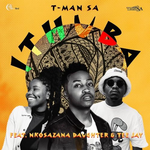 T-Man SA - iThuba (feat. Nkosazana Daughter & Tee Jay)