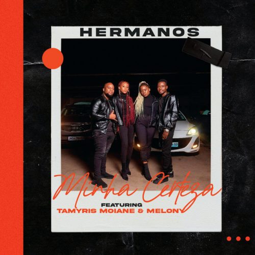 Hermanos - Minha Certeza (feat. Tamyris Moiane & Melony)
