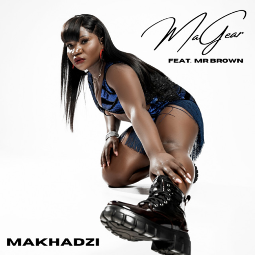 Makhadzi - MaGear (feat. Mr Brown)