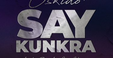 OSKIDO x Oscar Mdlongwa x Themba Sekowe - Say Kunkra (feat. Alvaro & Candy Tsamandebele)