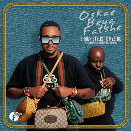 Shaun Stylist & Myztro - Oskae Beya Fatshe (feat. ShaunMusiq, F Teearse & Djy Biza)