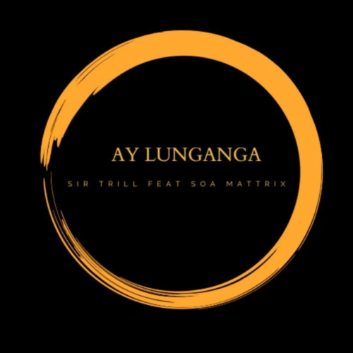 Sir Trill - Ay Lunganga (feat. Soa Mattrix)
