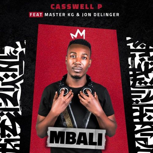 Casswell P - Mbali (feat. Master KG & Jon Delinger)