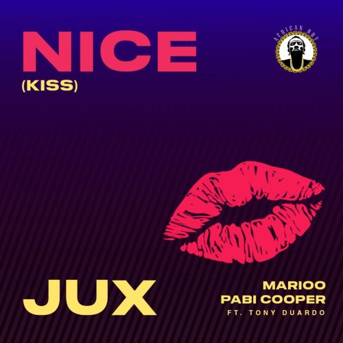 Jux, Marioo & Pabi Cooper - Nice (Kiss) (feat. Tony Duardo)