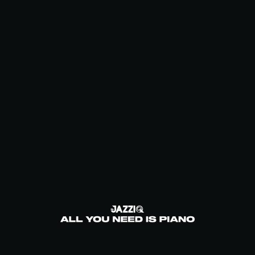 Mr JazziQ - All You Need Is Piano