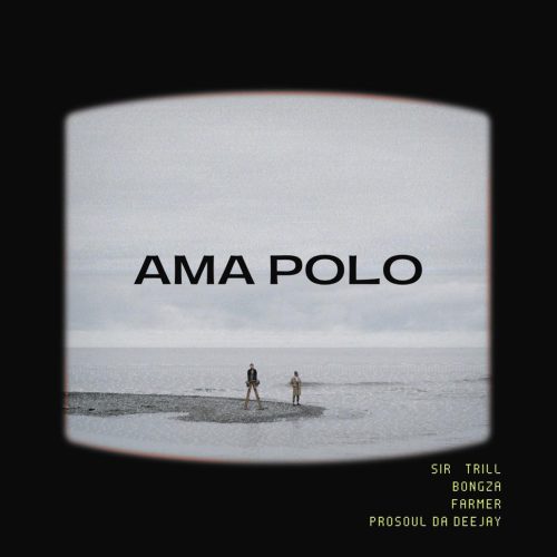 Sir Trill, Farmer & Bongza - Ama Polo (feat. Prosoul Da Deejay)