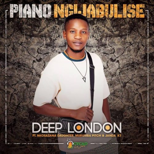 Deep London - Piano Ngijabulise (feat. Nkosazana Daughter, Murumba Pitch & Janda_K1)