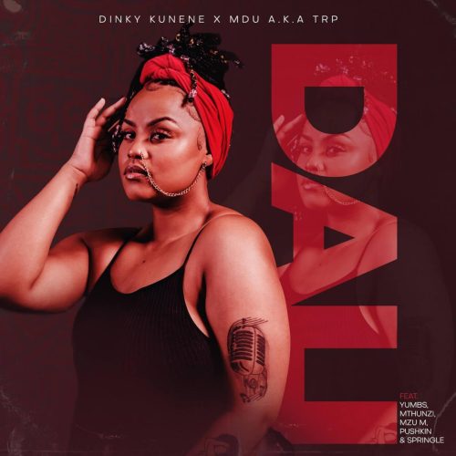 Dinky Kunene & Mdu a.k.a TRP - DALI (feat. Yumbs, Mthunzi, Mzu M & Pushkin)