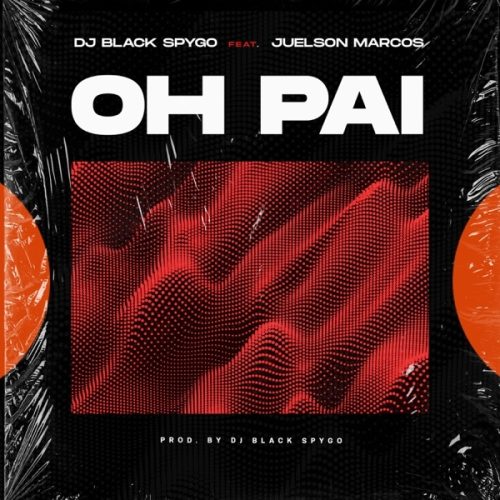 Dj Black Spygo - Oh Pai (feat. Juelson Marcos)