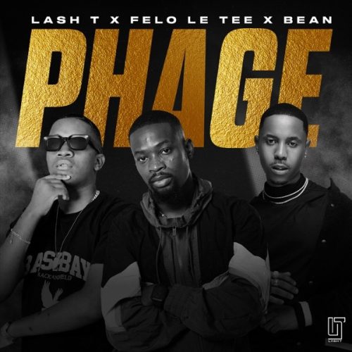 Lash T, Felo Le Tee & Bean - Phage