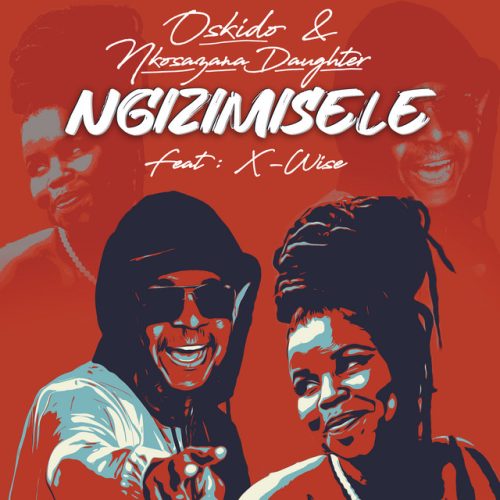 OSKIDO & Nkosazana Daughter - Ngizimisele (feat. X-Wise)