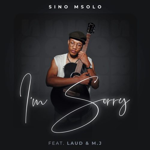 Sino Msolo - I'm Sorry (feat. Laud & M.J)