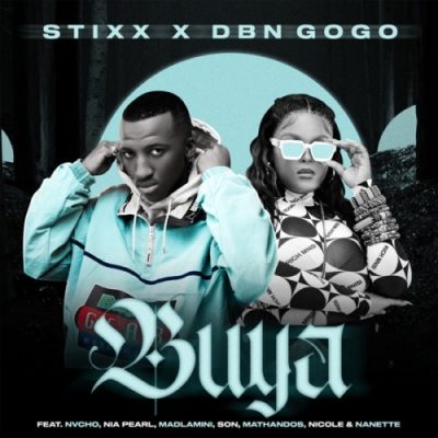Stixx & DBN Gogo - Buya (feat. Nvcho, Nia Pearl, Madlamini, SON, Mathandos, Nicole Elocin & Nanette)