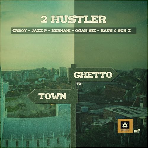 2 Hustler - Town To Ghetto (feat. CrBoy, JazzP, Hernâni, OgahSiz, Kaus & SonZ)