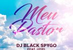 Dj Black Spygo - Meu Pastor (feat. Uziel Abner)