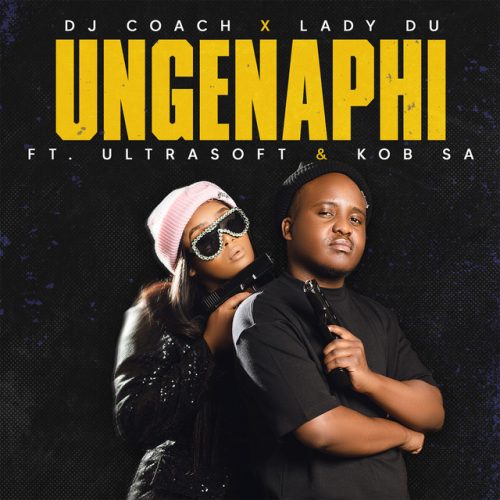 Dj Coach & Lady Du - Ungenaphi (feat. Ultrasoft & K.O.B SA)