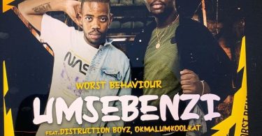 Worst Behaviour - Umsebenzi (feat. Distruction Boyz, Okmalumkoolkat, Joocy & Skye Wanda)