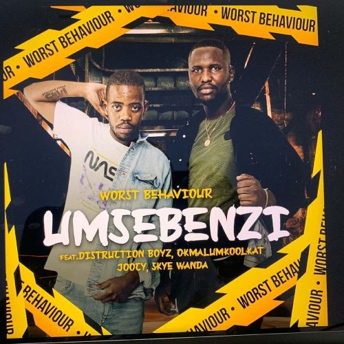 Worst Behaviour - Umsebenzi (feat. Distruction Boyz, Okmalumkoolkat, Joocy & Skye Wanda)
