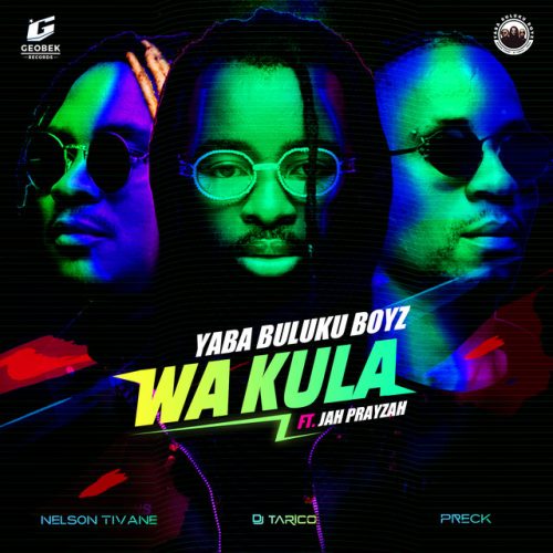 Yaba Buluku Boyz, DJ Tarico & Jah Prayzah - Wa Kula
