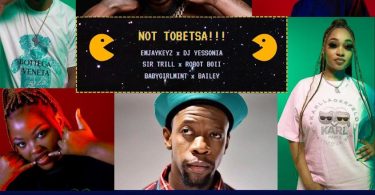 EmjayKeyz, DJ Yessonia, Sir Trill, Robot Boii, Babygirlmint & Bailey – Not Tobetsa