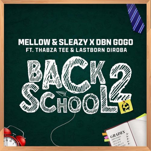 Mellow & Sleazy & DBN Gogo - Back2School (feat. Thabza Tee & LastBorn Diroba)