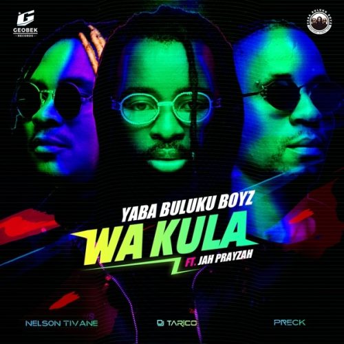 Yaba Buluku Boyz, Preck & Nelson Tivane - Wa Kula (Extended) [feat. Jah Prayzah]