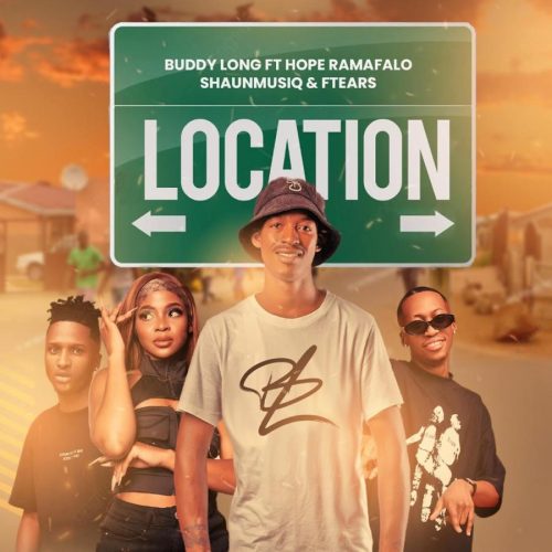 Buddy Long - Location (feat. ShaunMusiQ, Ftears & Hope Ramafalo)