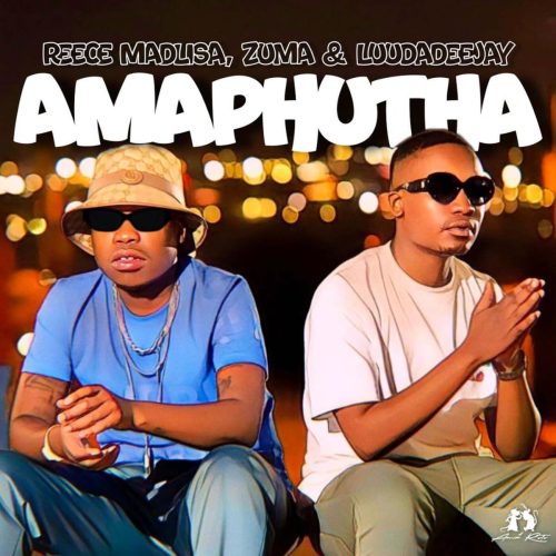 Reece Madlisa & Zuma - Amaphutha (feat. LuuDaDeejay)